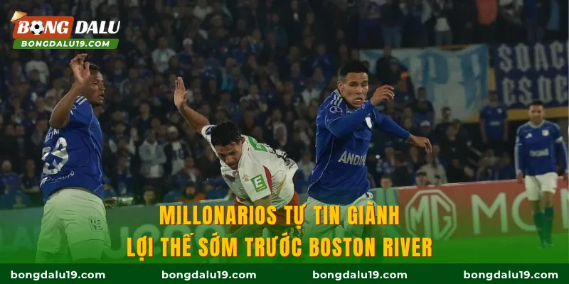 Millonarios tự tin giành lợi thế sớm trước Boston River